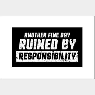 Funny Another Fine Day Ruined By Responsibility Posters and Art